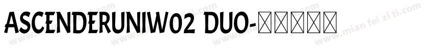 AscenderUniW02 Duo字体转换